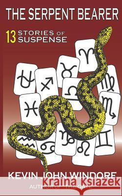 The Serpent Bearer: 13 Stories of Suspense Kevin John Windorf 9781730894114 Independently Published - książka