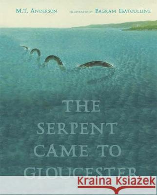 The Serpent Came to Gloucester M. T. Anderson Bagram Ibatoulline 9780763620387 Candlewick Press (MA) - książka