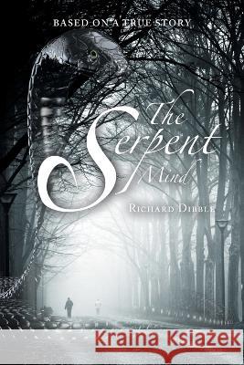 The Serpent Mind Richard Dibble 9781669836049 Xlibris Us - książka