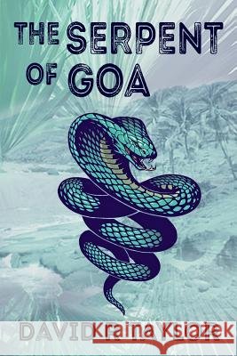 The Serpent of Goa David R. Taylor 9781987496529 Createspace Independent Publishing Platform - książka