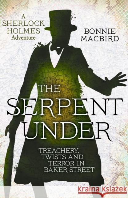 The Serpent Under: Treachery, Twists and Terror in Baker Street Bonnie MacBird 9780008380892 HarperCollins Publishers - książka