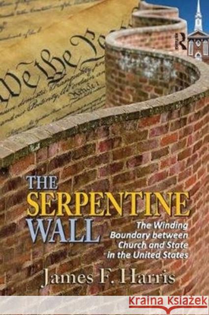 The Serpentine Wall: The Winding Boundary Between Church and State in the United States James F. Harris 9781138516885 Routledge - książka