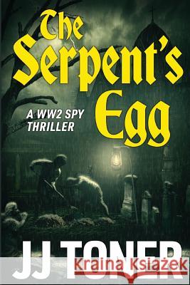 The Serpent's Egg: A WW2 spy story Toner, Jj 9781908519368 Jj Toner Publishing - książka