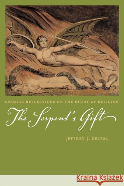 The Serpent's Gift: Gnostic Reflections on the Study of Religion Kripal, Jeffrey J. 9780226453811 University of Chicago Press - książka