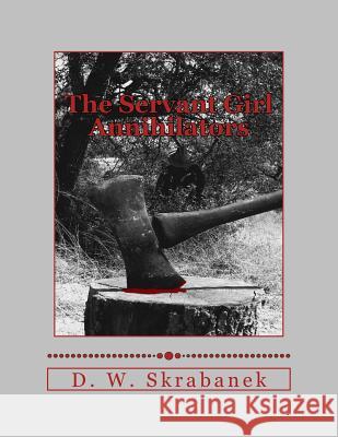 The Servant Girl Annihilators D. W. Skrabanek 9780934646161 S & S Press - książka