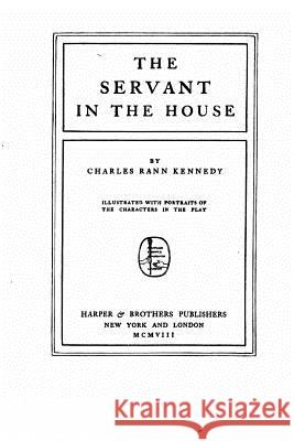 The servant in the house Kennedy, Charles Rann 9781534814585 Createspace Independent Publishing Platform - książka