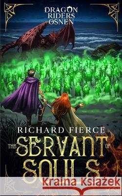 The Servant of Souls: Dragon Riders of Osnen Book 8 Richard Fierce 9781947329515 Richard Fierce - książka