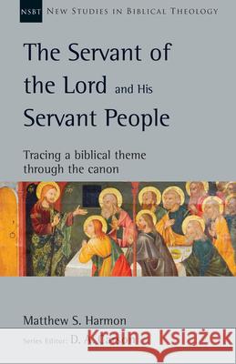 The Servant of the Lord and His Servant People: Tracing a Biblical Theme Through the Canon Matthew S. Harmon D. A. Carson 9780830810352 IVP Academic - książka