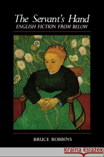 The Servant's Hand: English Fiction from Below Robbins, Bruce 9780231059664 Columbia University Press - książka