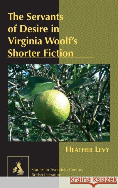 The Servants of Desire in Virginia Woolf's Shorter Fiction  9781433109409  - książka