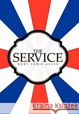 The Service Kurt Lewis Allen 9781452095875 Authorhouse - książka