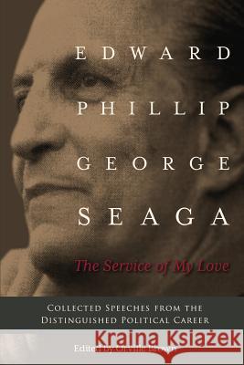 The Service of My Love: Speeches from the Distinguished Career of E.P.G. Seaga Orville E. Brown Edward P. G. Seaga 9781974475346 Createspace Independent Publishing Platform - książka