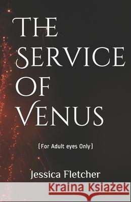 The Service of Venus: For Adult eyes Only Jessica Fletcher 9781657393875 Independently Published - książka