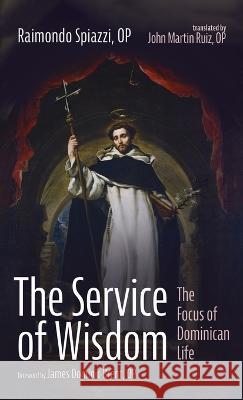 The Service of Wisdom Raimondo Op Spiazzi John Martin Op Ruiz James Dominic Op Brent 9781666749687 Wipf & Stock Publishers - książka