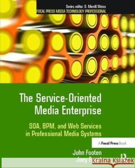 The Service-Oriented Media Enterprise: Soa, Bpm, and Web Services in Professional Media Systems John Footen 9781138408418 Focal Press - książka