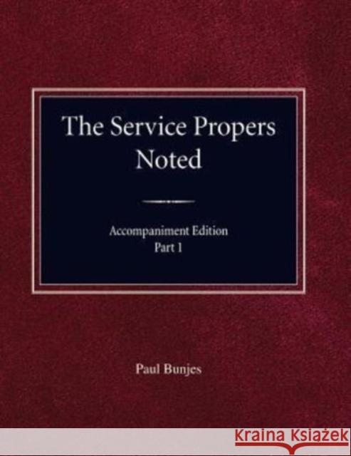 The Service Propers Noted, Accompaniment Edition Part I Paul Bunjes 9780758653314 Concordia Publishing House - książka