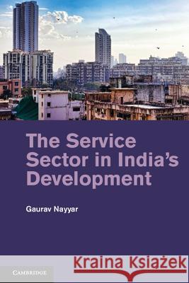 The Service Sector in India's Development Gaurav Nayyar 9781107019898  - książka