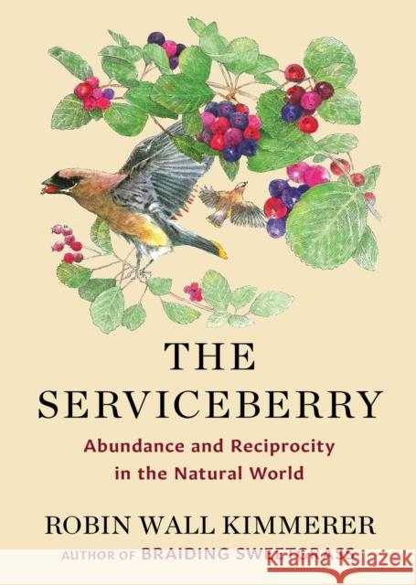 The Serviceberry: Abundance and Reciprocity in the Natural World Robin Wall Kimmerer 9781668072240 Scribner - książka