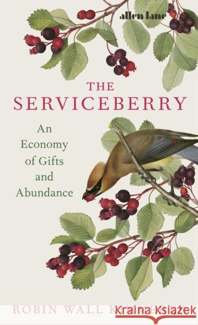 The Serviceberry: An Economy of Gifts and Abundance Robin Wall Kimmerer 9780241721308 Penguin Books Ltd - książka