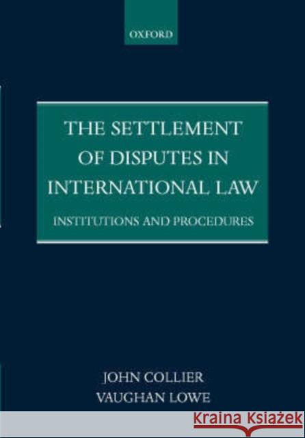 The Settlement of Disputes in International Law: Institutions and Procedures Collier, John 9780198299271 Oxford University Press, USA - książka