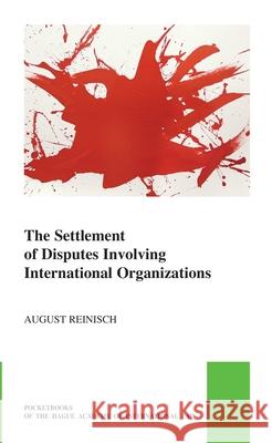 The Settlement of Disputes Involving International Organizations August Reinisch 9789004735637 Brill Nijhoff - książka