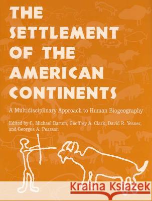 THE SETTLEMENT OF THE AMERICAN CONTINENTS C. Michael Barton Geoffrey A. Clark David R. Yesner 9780816523238 University of Arizona Press - książka