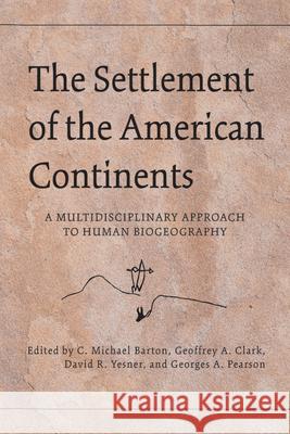 The Settlement of the American Continents: A Multidisciplinary Approach to Human Biogeography Geoffrey A. Clark David R. Yesner Georges A. Pearson 9780816532827 University of Arizona Press - książka