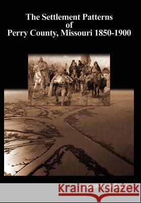 The Settlement Patterns of Perry County, Missouri 1850-1900 Joseph Price Barber 9781410706331 Authorhouse - książka