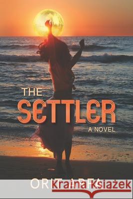 The Settler: A Novel of Modern Israel Orit Arfa 9780996162005 Route 6 Press - książka