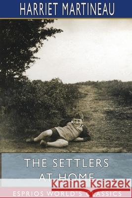 The Settlers at Home (Esprios Classics): Illustrated by Joseph Martin Kronheim Martineau, Harriet 9781715720476 Blurb - książka