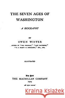 The seven ages of Washington, a biography Wister, Owen 9781523690022 Createspace Independent Publishing Platform - książka