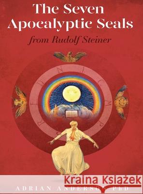 The Seven Apocalyptic Seals: From Rudolf Steiner Adrian Anderson 9780648135883 Threshold Publishing - książka