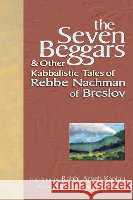 The Seven Beggars: & Other Kabbalistic Tales of Rebbe Nachman of Breslov Nahman                                   Aryeh Kaplan 9781580232500 Jewish Lights Publishing - książka