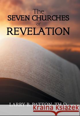 The Seven Churches of Revelation Larry B Patton Th D 9781984565648 Xlibris Us - książka