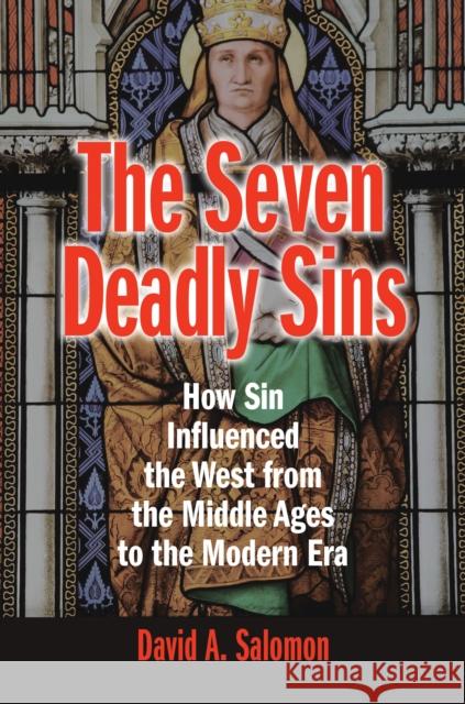 The Seven Deadly Sins: How Sin Influenced the West from the Middle Ages to the Modern Era David A. Salomon 9781440858796 Praeger - książka