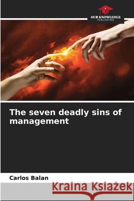 The seven deadly sins of management Balan, Carlos 9786209492617 Our Knowledge Publishing - książka