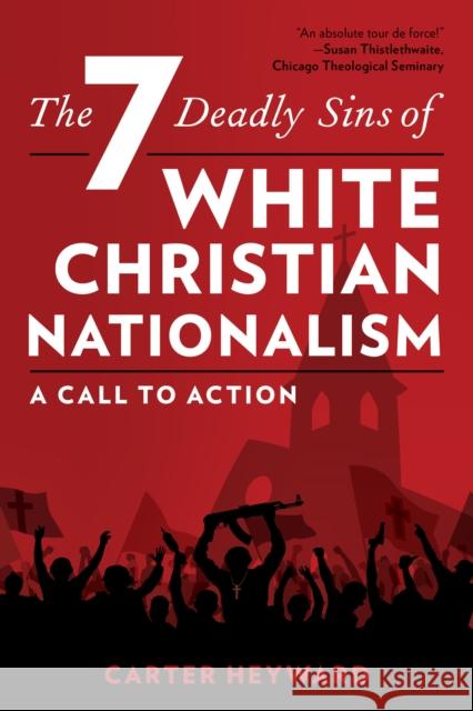 The Seven Deadly Sins of White Christian Nationalism: A Call to Action Carter Heyward 9781538188316 Rowman & Littlefield Publishers - książka