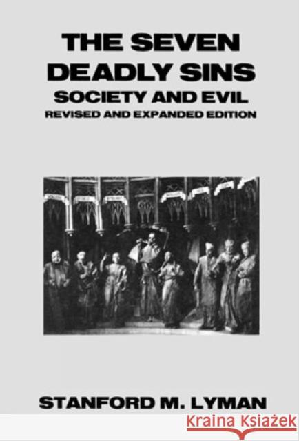 The Seven Deadly Sins: Society and Evil Lyman, Stanford M. 9780930390815 Rowman & Littlefield Publishers - książka