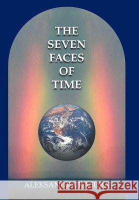 The Seven Faces of Time Aleksandra Kasuba 9780595669639 iUniverse - książka