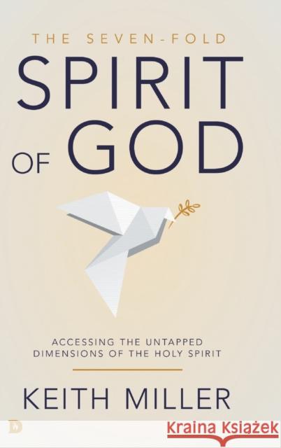 The Seven-Fold Spirit of God: Accessing the Untapped Dimensions of the Holy Spirit Keith Miller 9780768453546 Destiny Image Incorporated - książka