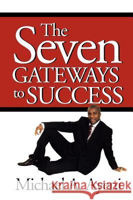 The Seven Gateways to Success Michael A. Ayeni 9781465302304 Xlibris Corporation - książka