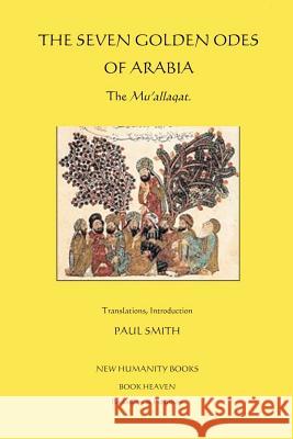 The Seven Golden Odes of Arabia: The Mu'allaqat Paul Smith 9781480053861 Createspace - książka