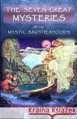 The Seven Great Mysteries of the Mystic Brotherhoods Ron MacFarlane Ron MacFarlane 9780995967403 ISBN Canada - książka