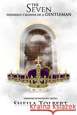The Seven Heavenly Crowns of a Gentleman - 7 Day Devotional Pastor Bill McGill Sheila Tolbert 9781726893039 Independently Published - książka