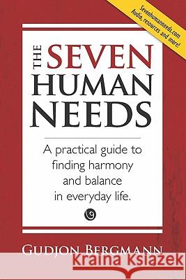 The Seven Human Needs: A practical guide to finding harmony and balance in everyday life Bergmann, Gudjon 9781419636660 Booksurge Publishing - książka