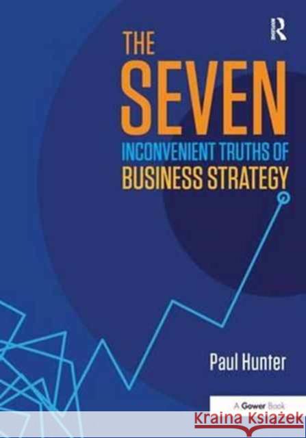 The Seven Inconvenient Truths of Business Strategy Paul Hunter 9780415788410 Routledge - książka