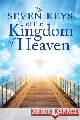 The Seven Keys of the Kingdom of Heaven Louise Smith 9780999601631 Louise Smith - książka