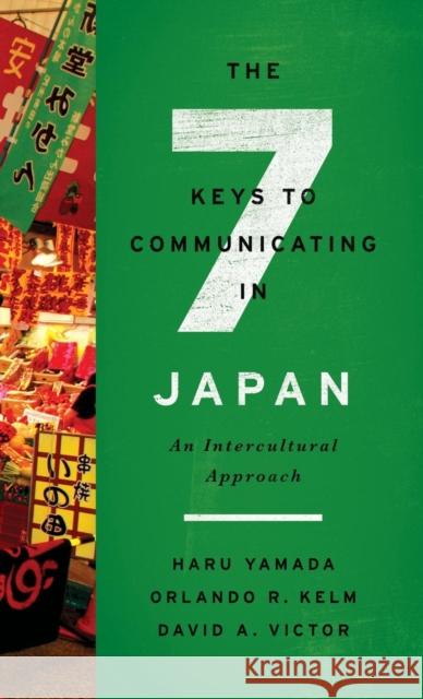 The Seven Keys to Communicating in Japan: An Intercultural Approach Haru Yamada Orlando R. Kelm David A. Victor 9781626164765 Georgetown University Press - książka