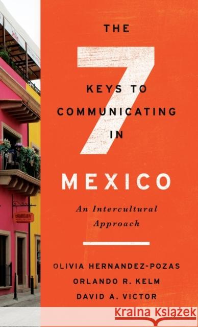 The Seven Keys to Communicating in Mexico: An Intercultural Approach Orlando R. Kelm Olivia Hernandez-Pozas David A. Victor 9781626167223 Georgetown University Press - książka