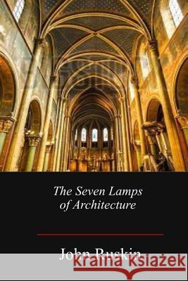 The Seven Lamps of Architecture John Ruskin 9781548920449 Createspace Independent Publishing Platform - książka